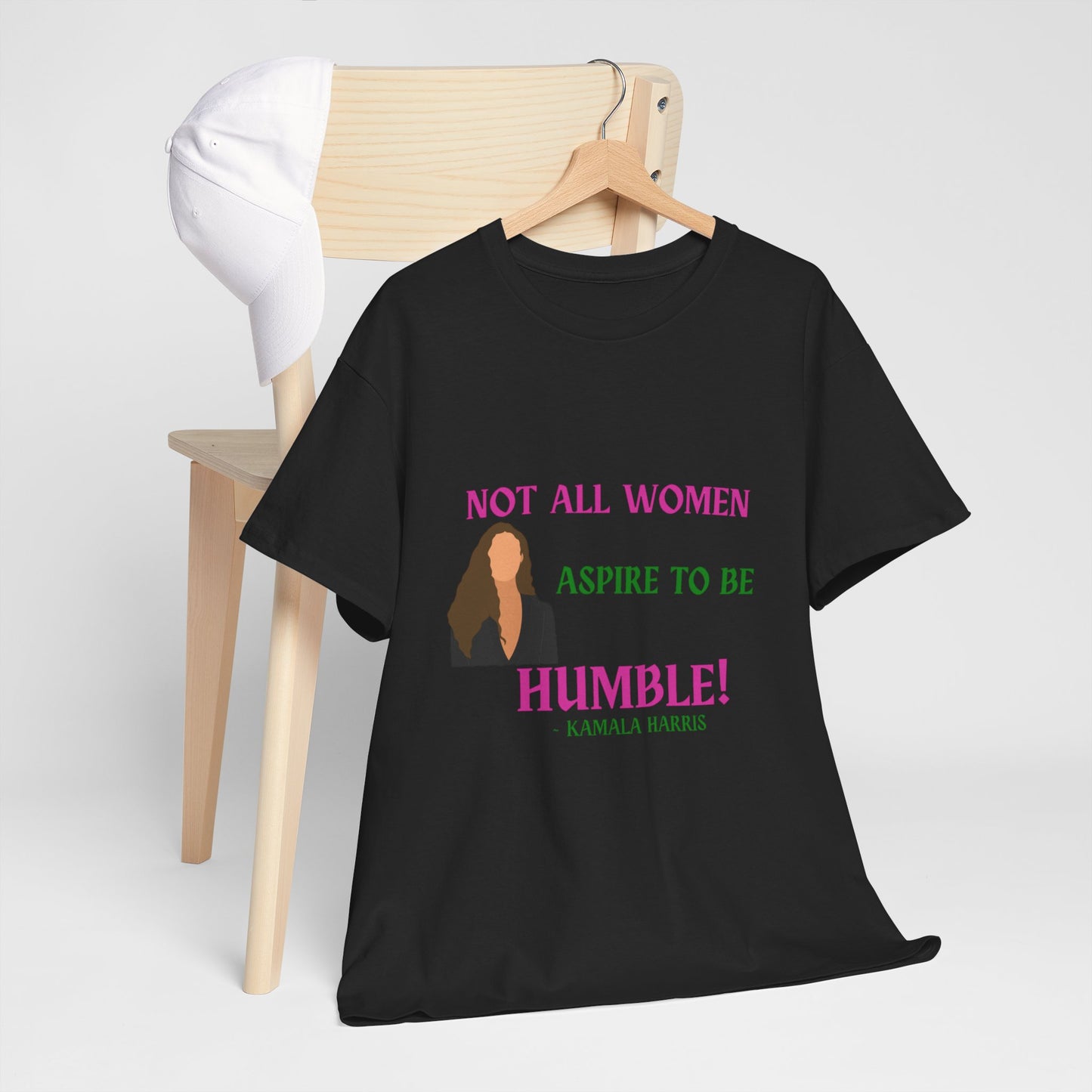 NOT ALL WOMEN ASPIRE TO BE HUMBLE TEE