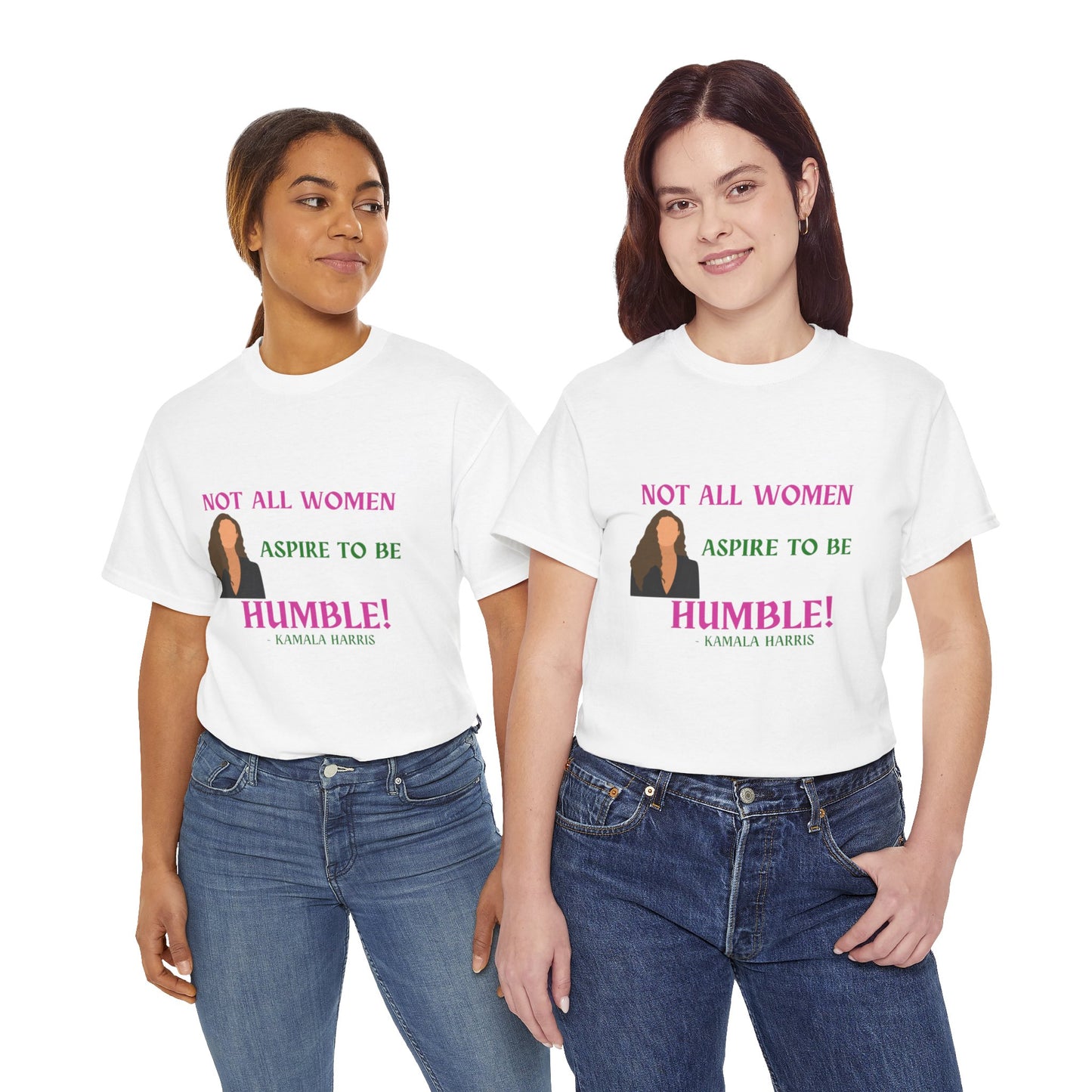 NOT ALL WOMEN ASPIRE TO BE HUMBLE TEE