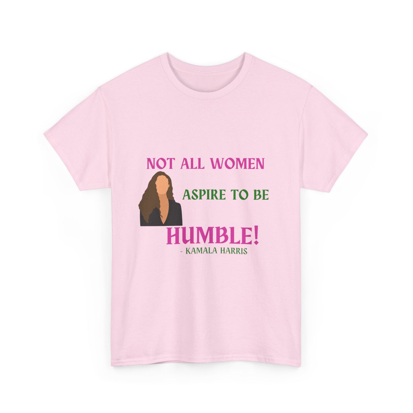 NOT ALL WOMEN ASPIRE TO BE HUMBLE TEE