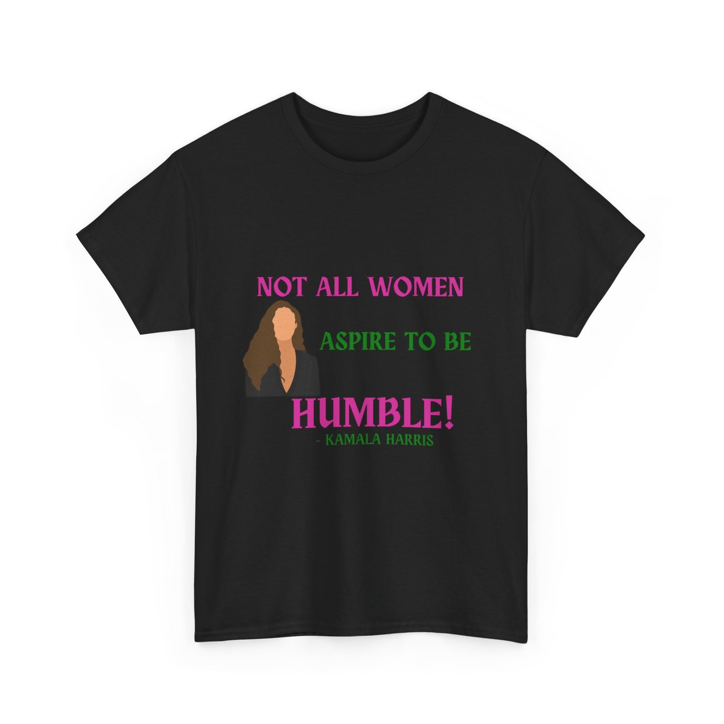 NOT ALL WOMEN ASPIRE TO BE HUMBLE TEE