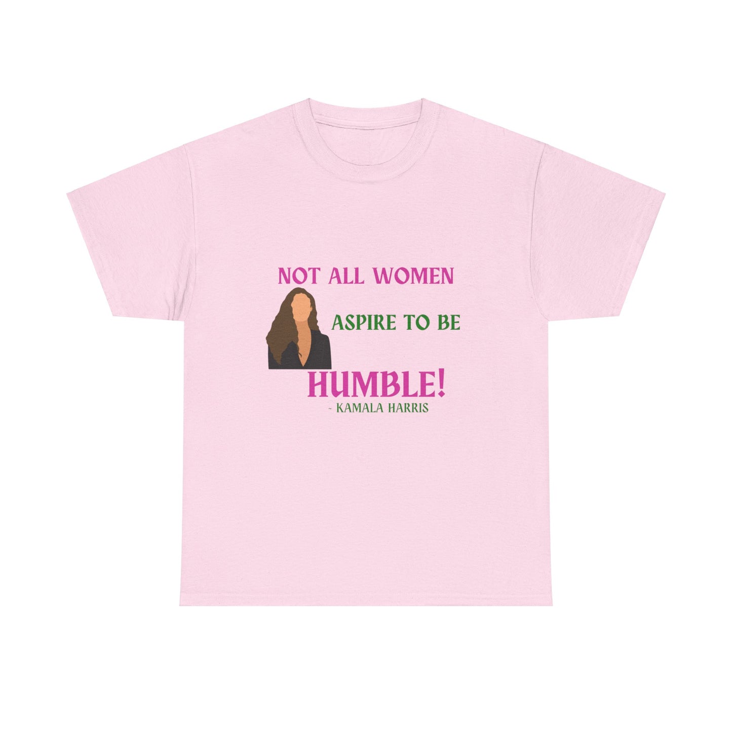 NOT ALL WOMEN ASPIRE TO BE HUMBLE TEE