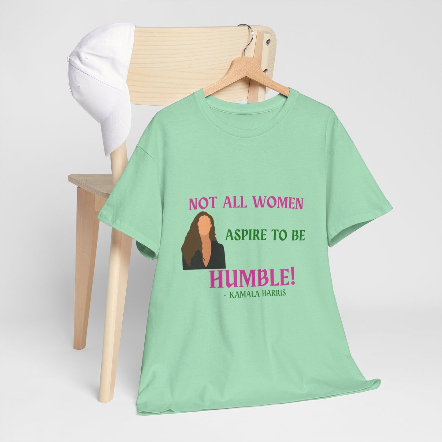 NOT ALL WOMEN ASPIRE TO BE HUMBLE TEE