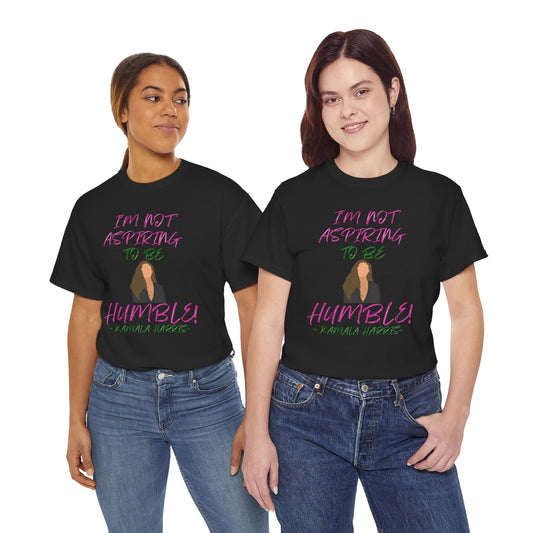 I'M NOT ASPIRING TO BE HUMBLE TEE