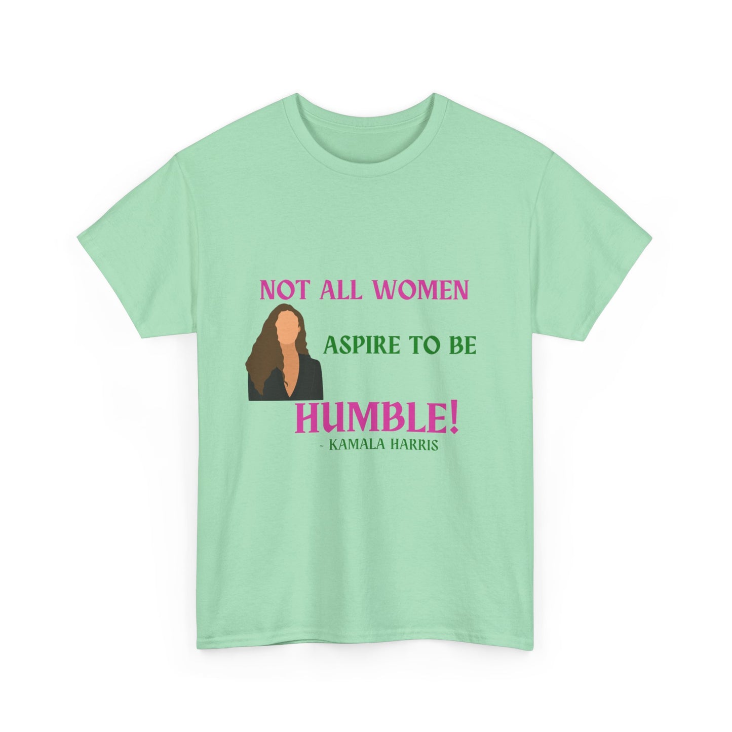 NOT ALL WOMEN ASPIRE TO BE HUMBLE TEE